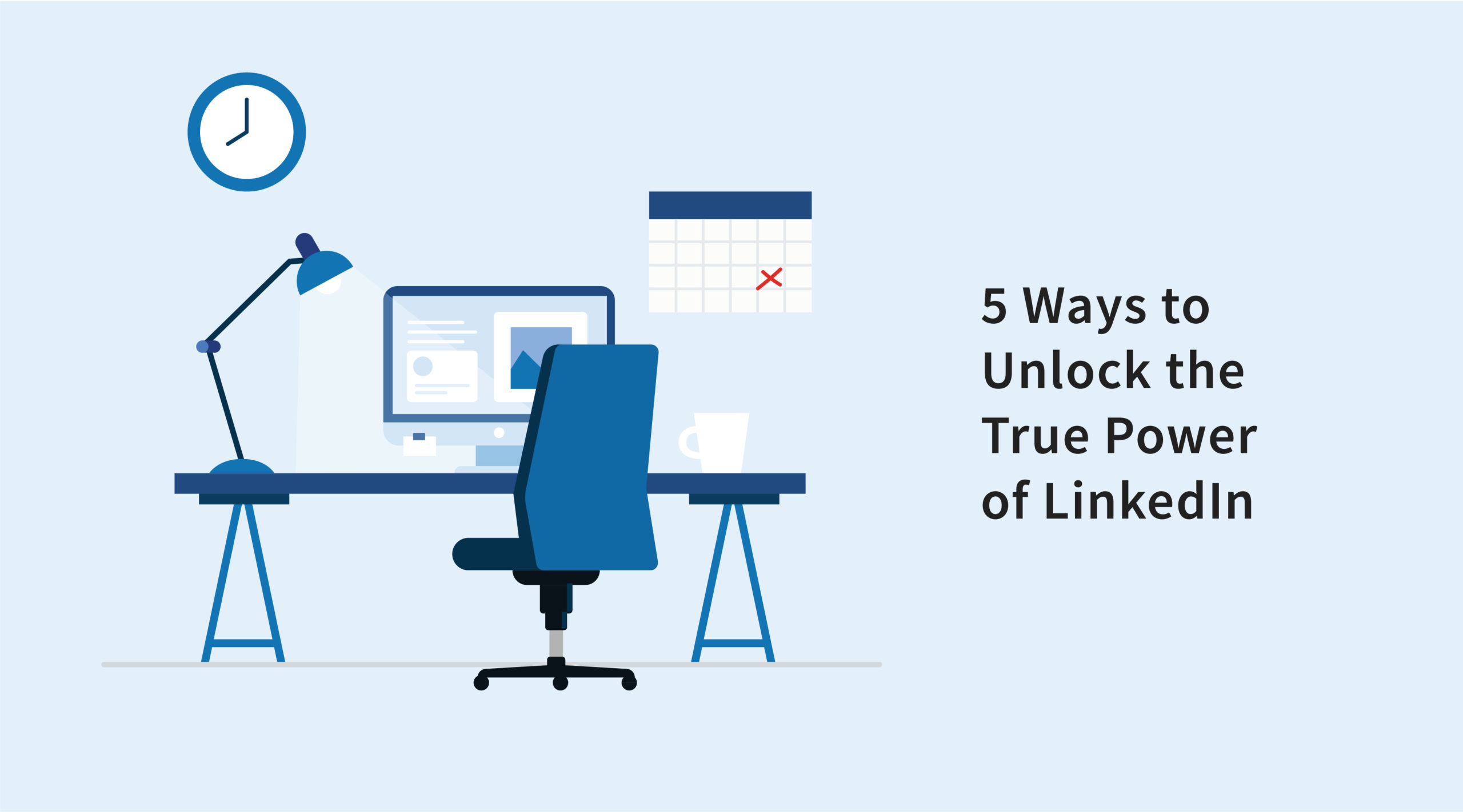 5 Ways to Unlock the True Power of LinkedIn