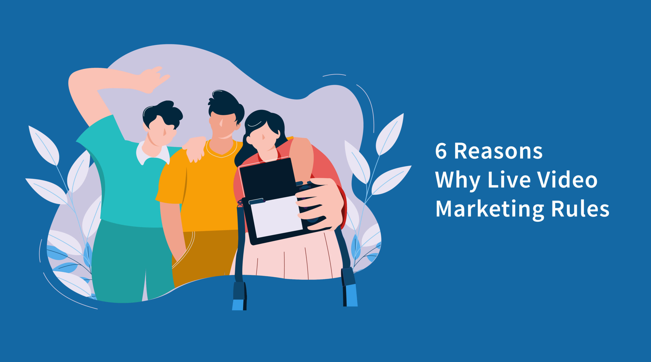 6 Reasons Why Live Video is Perfect for SaaS Marketing
