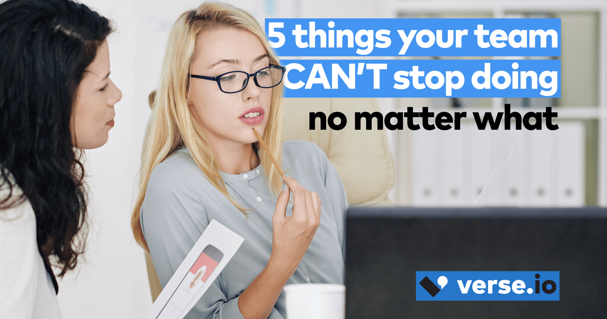5 things your team CAN’T stop doing no matter what