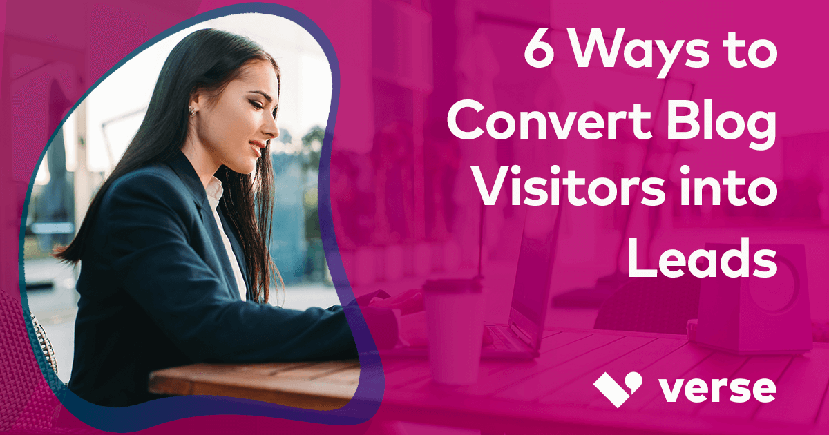 6 Ways to Convert Blog Visitors into Leads