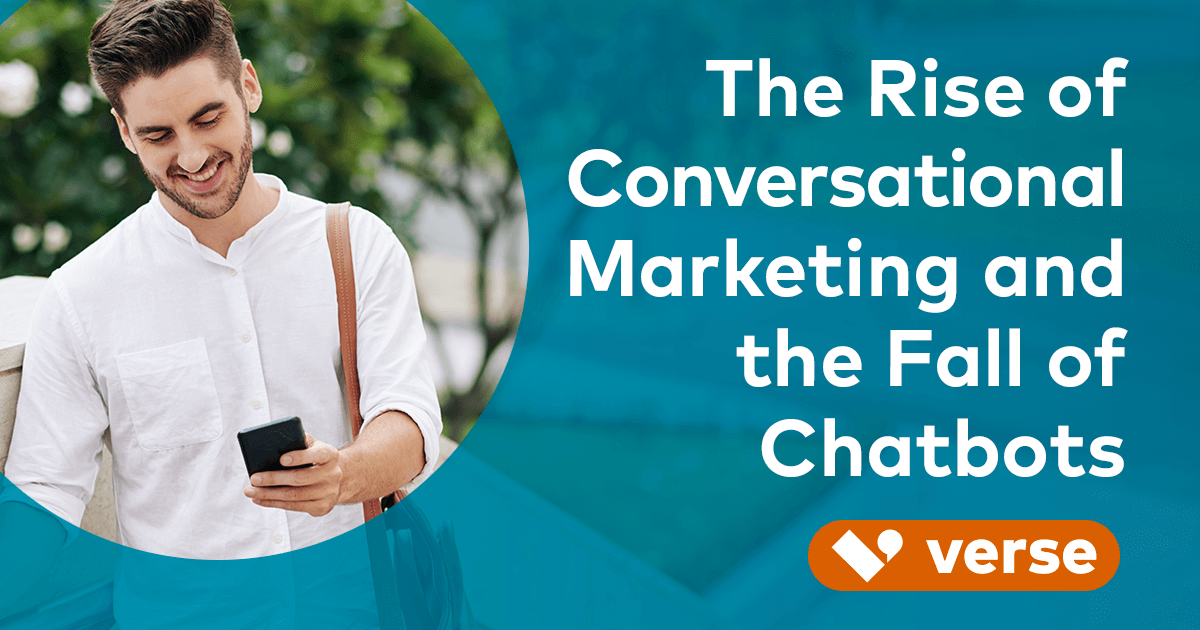 The Rise of Conversational Marketing and the Fall of Chatbots