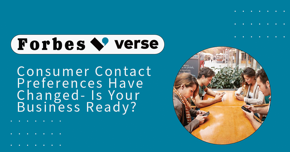 Forbes: Consumer Contact Preferences Have Changed — Is Your Business Ready?