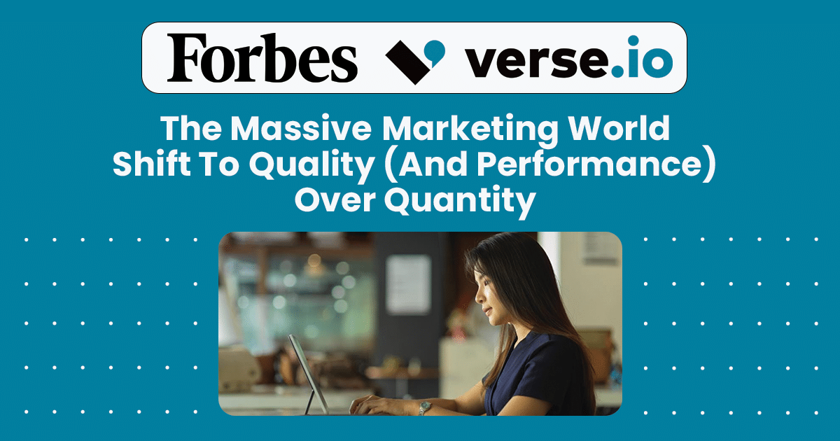 Forbes: The Massive Marketing World Shift To Quality (And Performance) Over Quantity